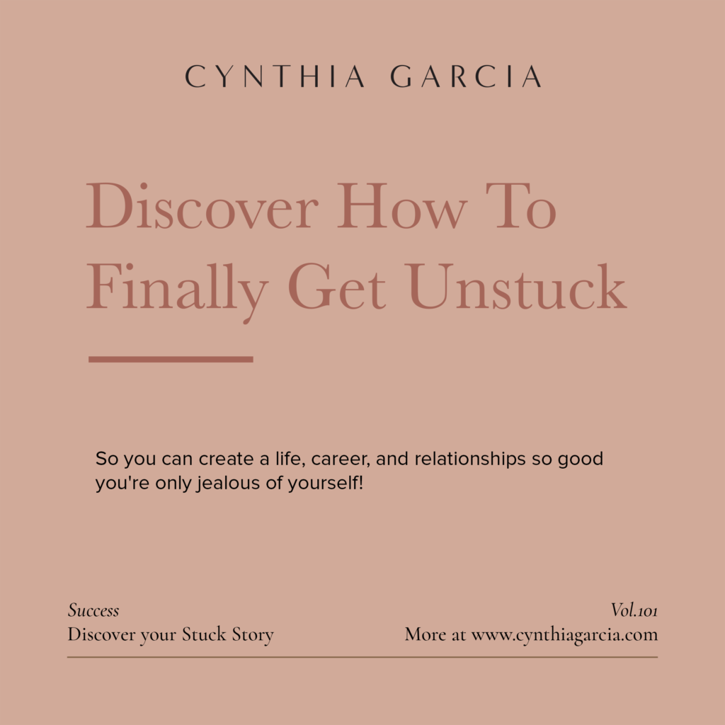 Discover how to get unstuck with celebrity life coach, Cynthia Garcia